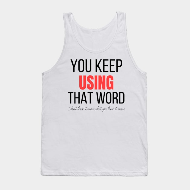 You keep using that word Tank Top by Tecnofa